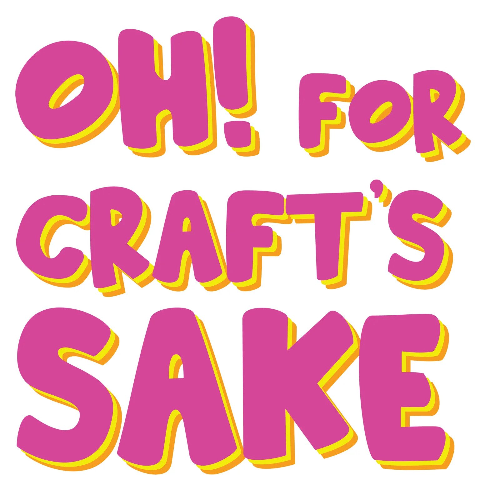 oh! for craft's sake